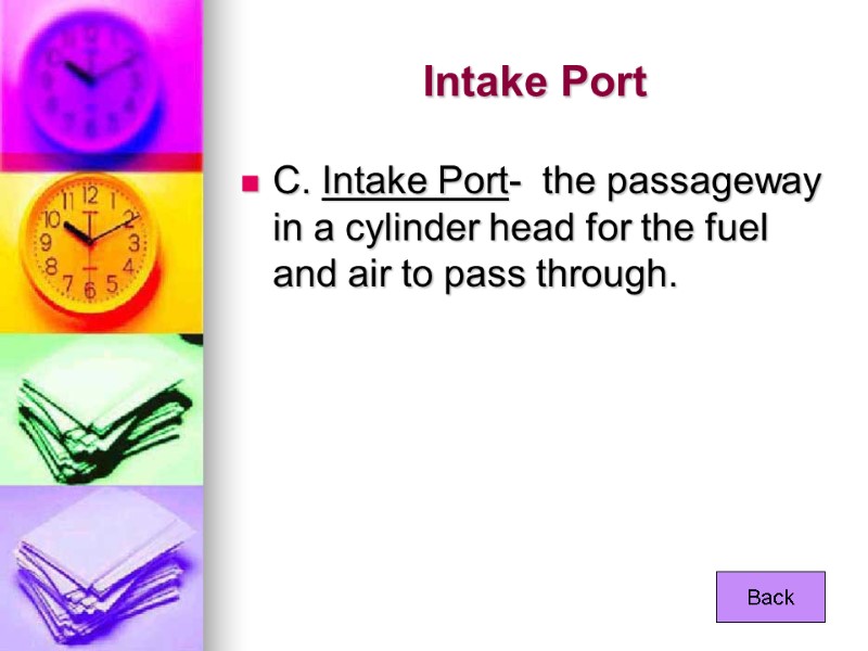 Intake Port C. Intake Port-  the passageway in a cylinder head for the